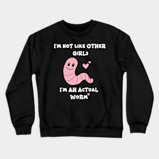 Not Like Other Girls Actual Worm Funny Meme Product Crewneck Sweatshirt